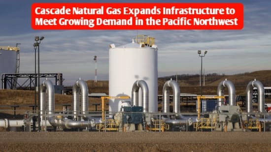 The News House Cascade Natural Gas Expands Infrastructure to Meet Growing Demand in the Pacific Northwest