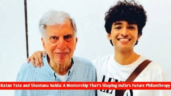 The News House Ratan Tata and Shantanu Naidu: A Mentorship That’s Shaping India's Future Philanthropy"