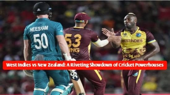 The News House West Indies vs New Zealand: A Riveting Showdown of Cricket Powerhouses"