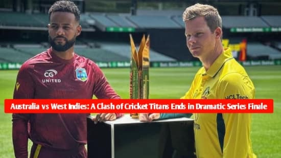 The News House Australia vs West Indies: A Clash of Cricket Titans Ends in Dramatic Series Finale"